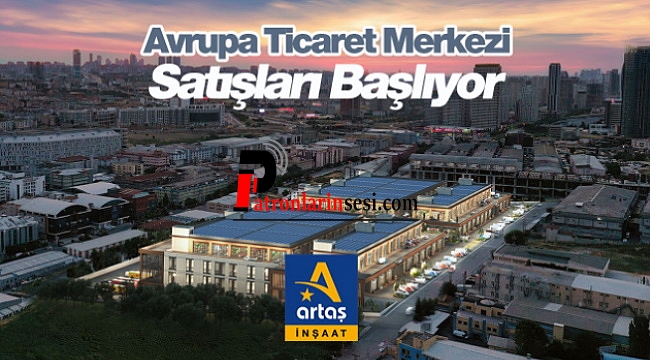 Artaş Avrupa Ticaret Merkezi Projesi Satışa Çıkıyor